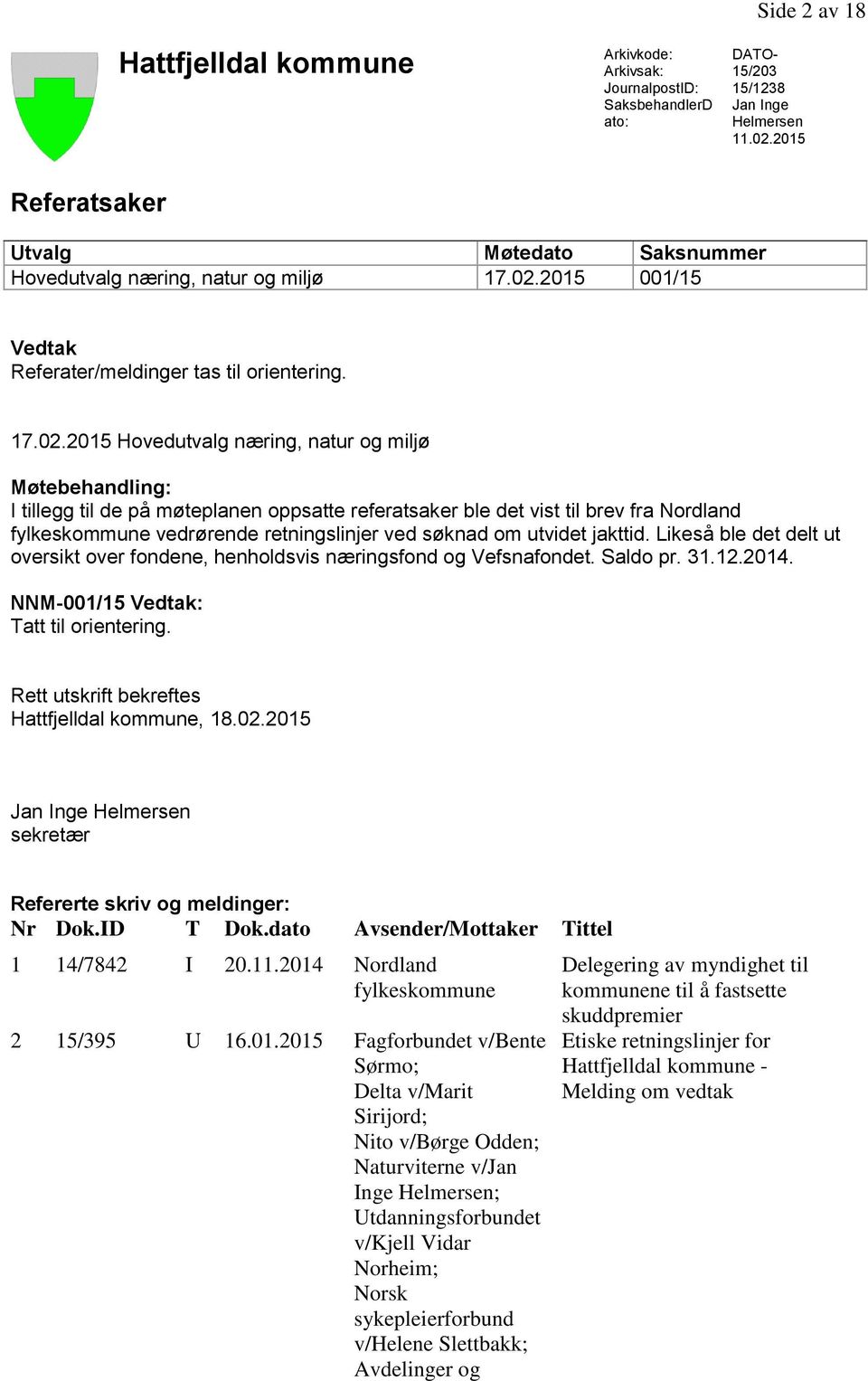 2015 001/15 Vedtak Referater/meldinger tas til orientering. 17.02.