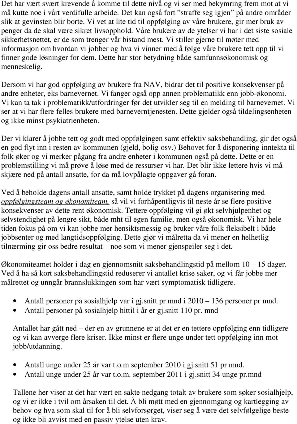 Våre brukere av de ytelser vi har i det siste sosiale sikkerhetsnettet, er de som trenger vår bistand mest.