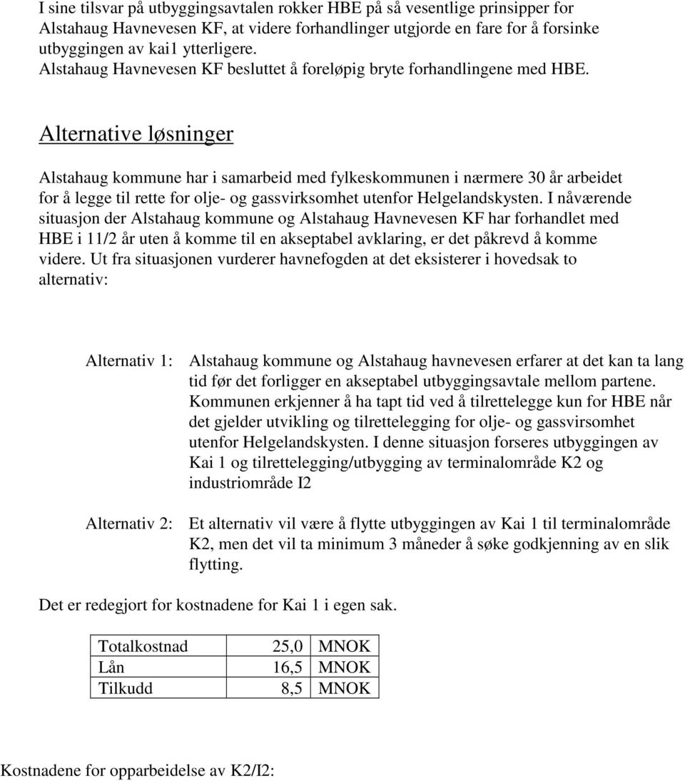 Alternative løsninger Alstahaug kommune har i samarbeid med fylkeskommunen i nærmere 30 år arbeidet for å legge til rette for olje- og gassvirksomhet utenfor Helgelandskysten.