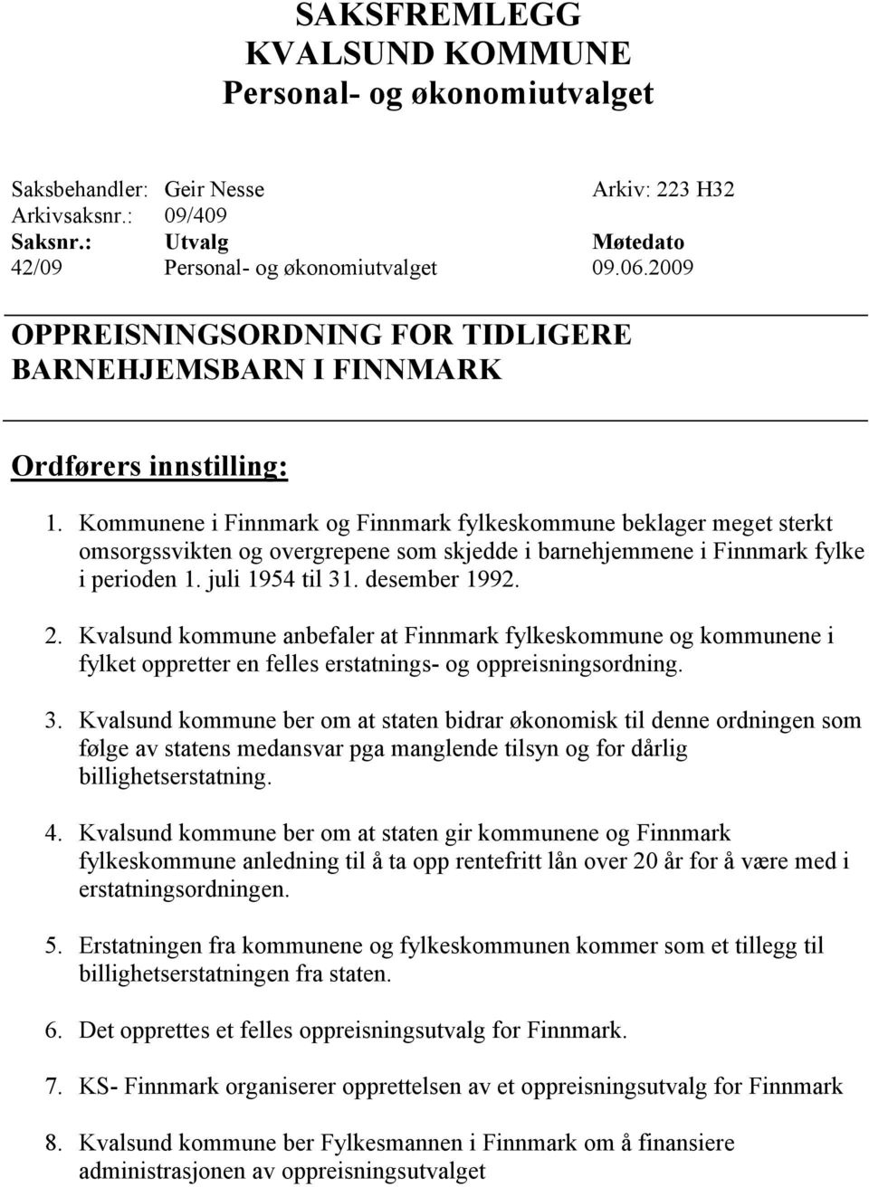Kvalsund kommune anbefaler at Finnmark fylkeskommune og kommunene i fylket oppretter en felles erstatnings- og oppreisningsordning. 3.