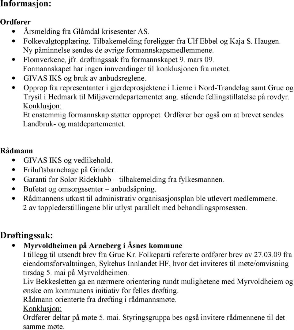 Opprop fra representanter i gjerdeprosjektene i Lierne i Nord-Trøndelag samt Grue og Trysil i Hedmark til Miljøverndepartementet ang. stående fellingstillatelse på rovdyr.