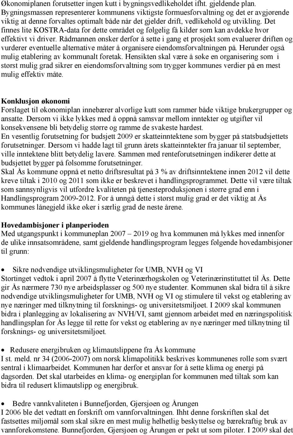 Det finnes lite KOSTRA-data for dette området og følgelig få kilder som kan avdekke hvor effektivt vi driver.