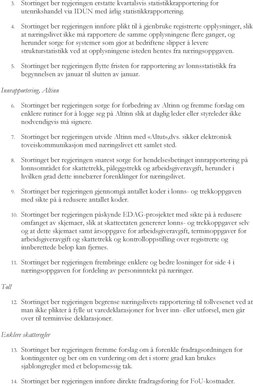 at bedriftene slipper å levere strukturstatistikk ved at opplysningene isteden hentes fra næringsoppgaven. 5.