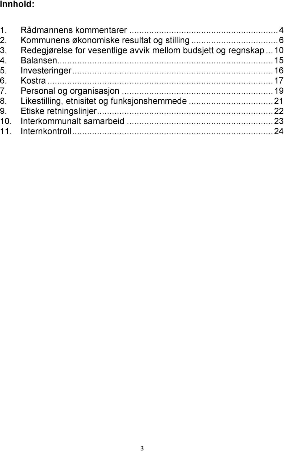 Investeringer...16 6. Kostra...17 7. Personal og organisasjon...19 8.