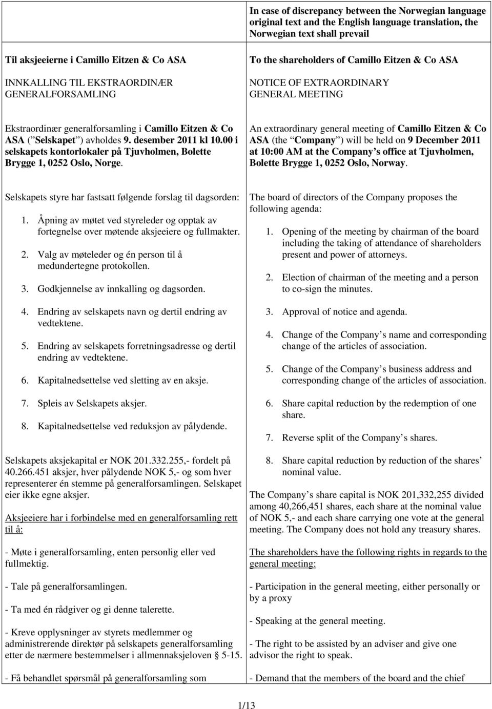 9. desember 2011 kl 10.00 i selskapets kontorlokaler på Tjuvholmen, Bolette Brygge 1, 0252 Oslo, Norge.