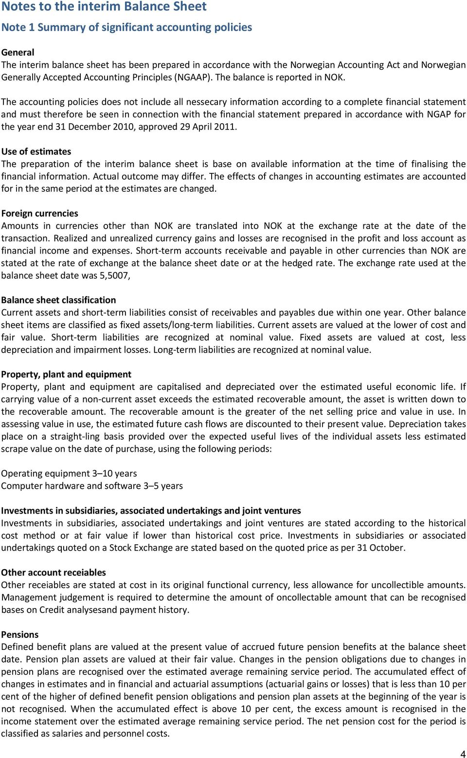 The accounting policies does not include all nessecary information according to a complete financial statement and must therefore be seen in connection with the financial statement prepared in