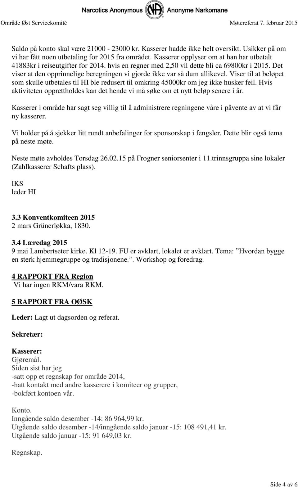 Det viser at den opprinnelige beregningen vi gjorde ikke var så dum allikevel. Viser til at beløpet som skulle utbetales til HI ble redusert til omkring 45000kr om jeg ikke husker feil.