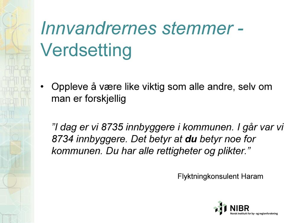 kommunen. I går var vi 8734 innbyggere.