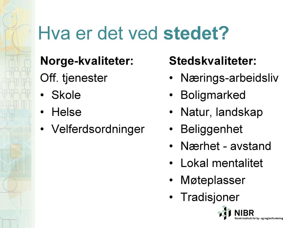 Stedskvaliteter: Nærings-arbeidsliv Boligmarked Natur,