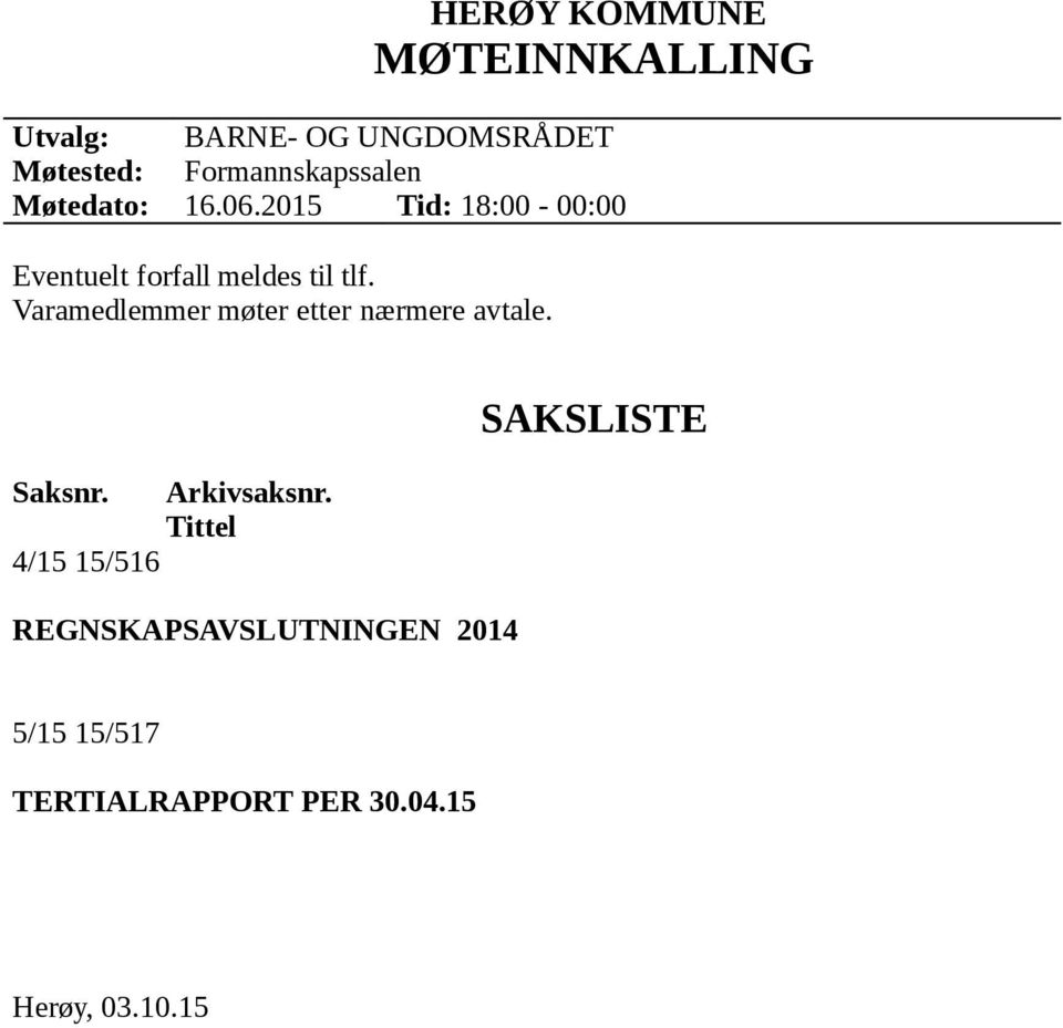 2015 Tid: 18:00-00:00 Eventuelt forfall meldes til tlf.