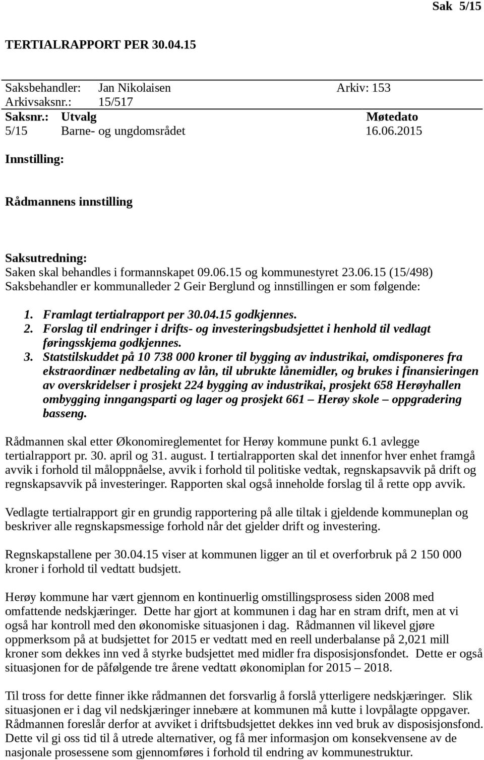 Framlagt tertialrapport per 30