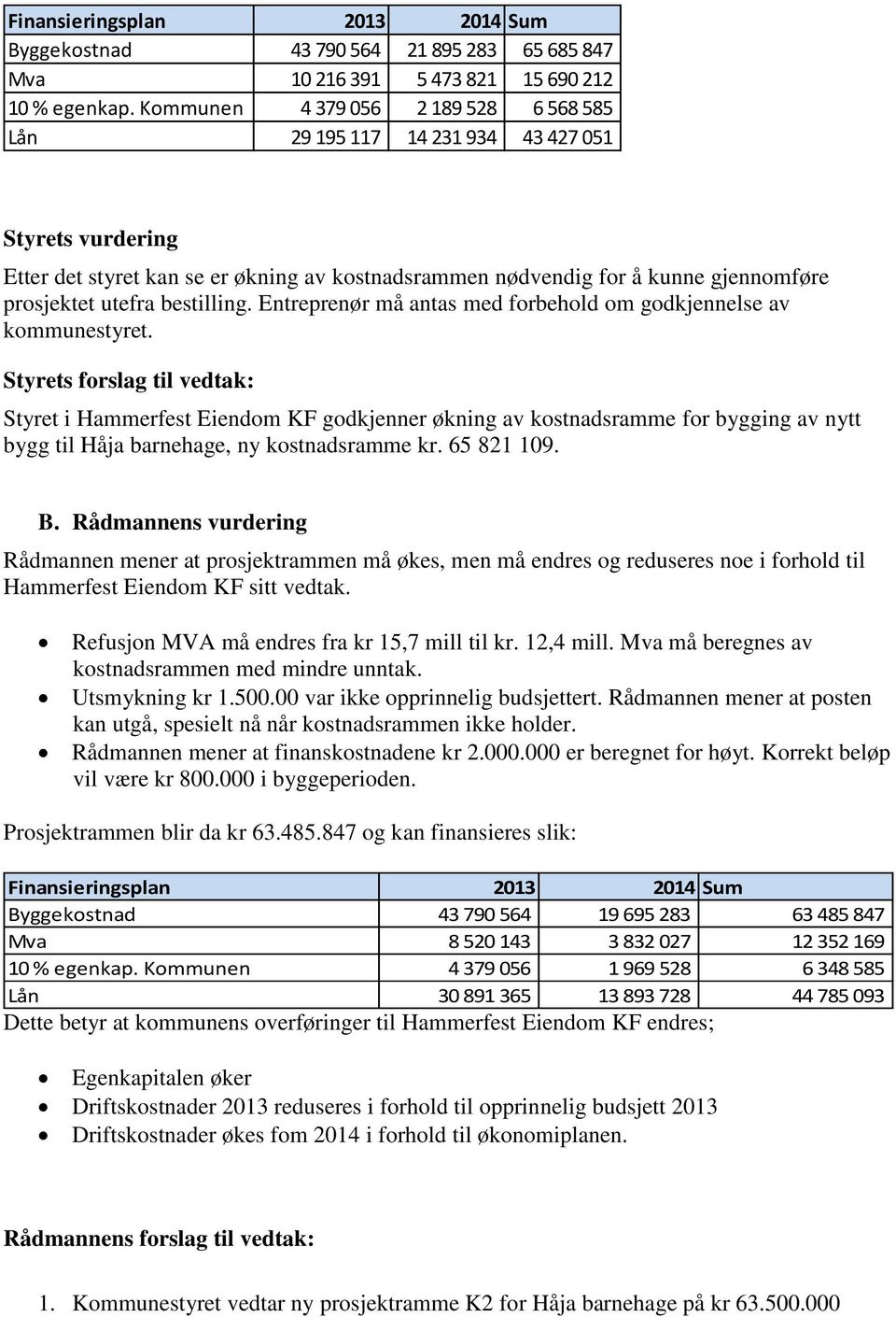 bestilling. Entreprenør må antas med forbehold om godkjennelse av kommunestyret.