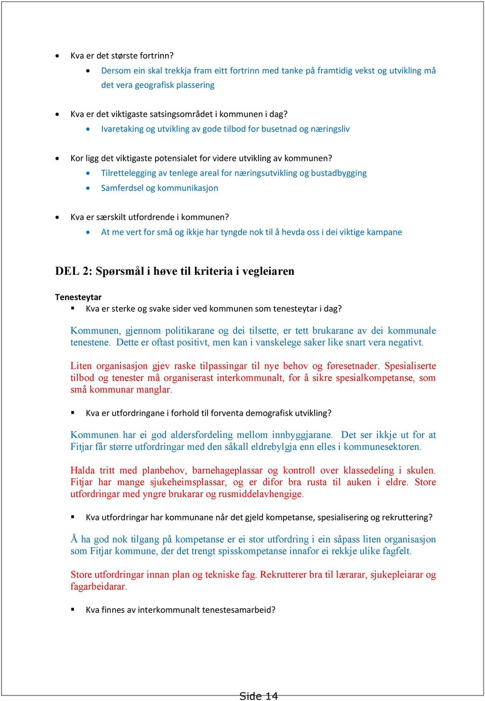 Ivaretaking og utvikling av gode tilbod for busetnad og næringsliv Kor ligg det viktigaste potensialet for videre utvikling av kommunen?