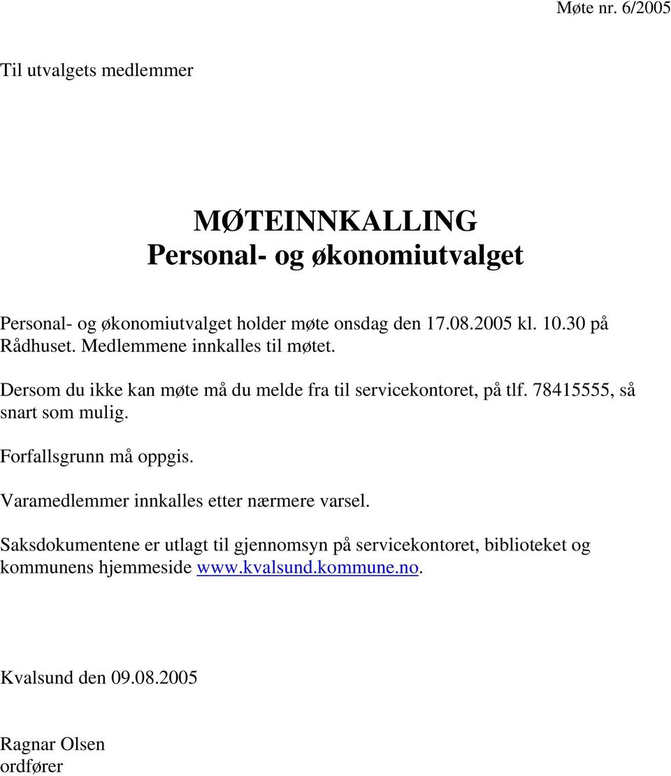 2005 kl. 10.30 på Rådhuset. Medlemmene innkalles til møtet. Dersom du ikke kan møte må du melde fra til servicekontoret, på tlf.