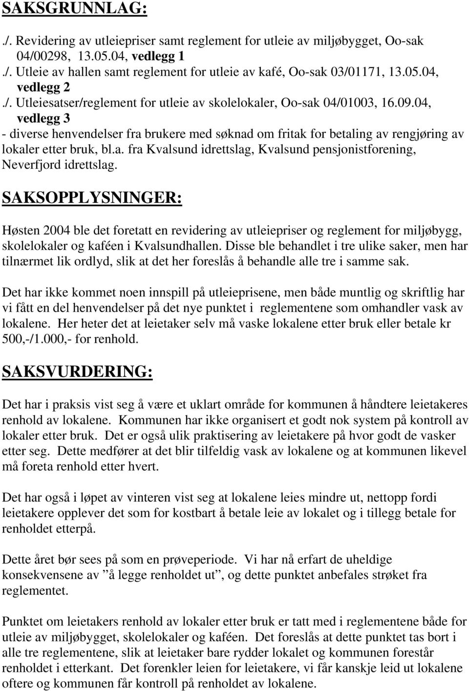 04, vedlegg 3 - diverse henvendelser fra brukere med søknad om fritak for betaling av rengjøring av lokaler etter bruk, bl.a. fra Kvalsund idrettslag, Kvalsund pensjonistforening, Neverfjord idrettslag.