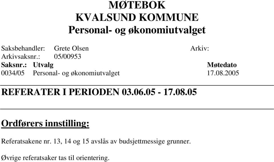 08.2005 REFERATER I PERIODEN 03.06.05-17.08.05 Ordførers innstilling: Referatsakene nr.