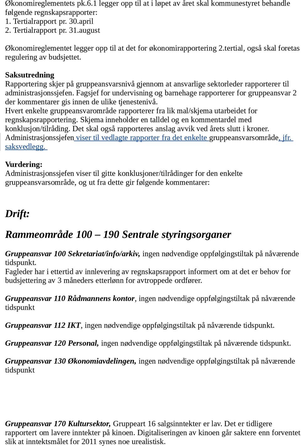 Saksutredning Rapportering skjer på gruppeansvarsnivå gjennom at ansvarlige sektorleder rapporterer til administrasjonssjefen.