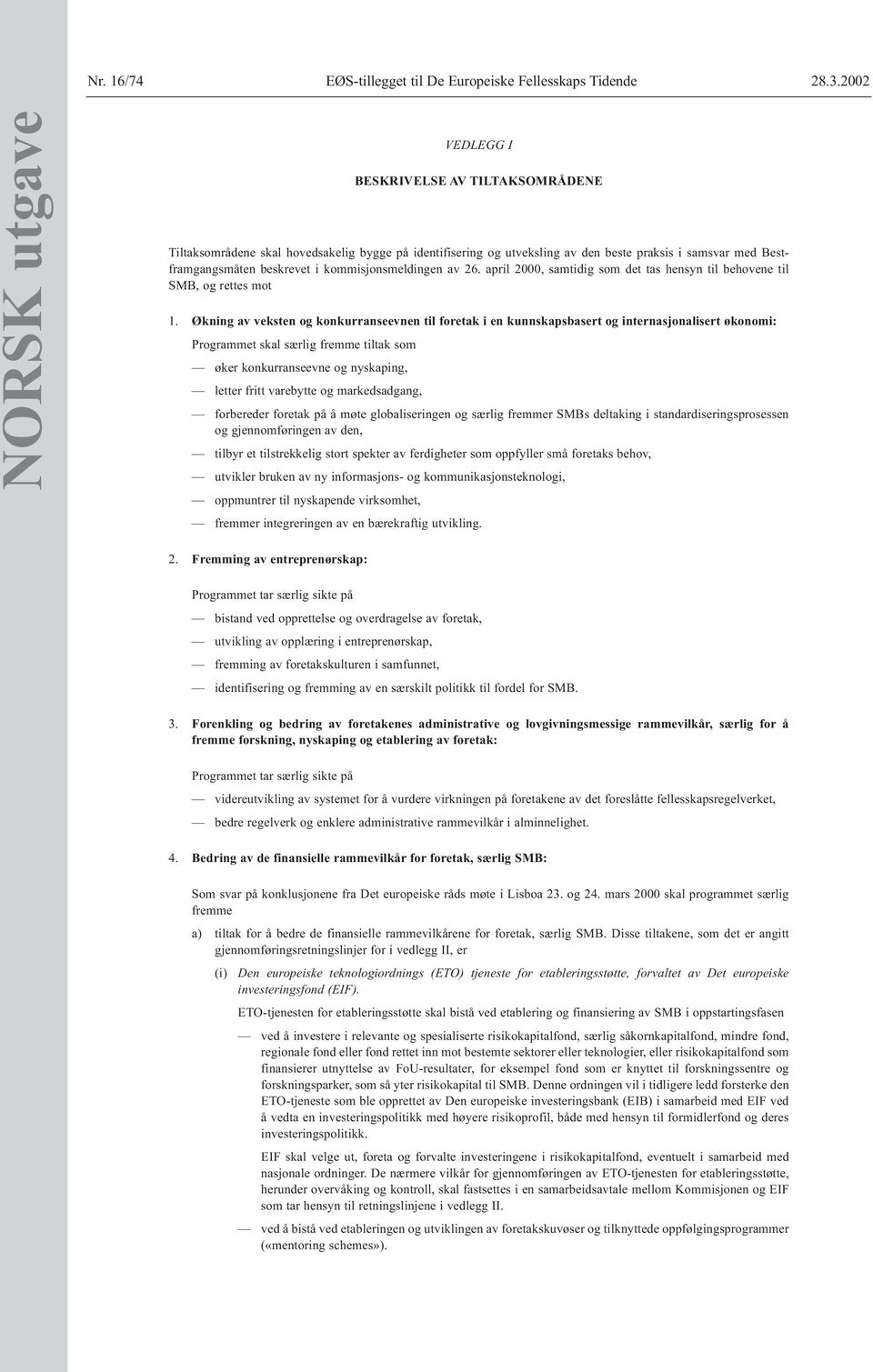 kommisjonsmeldingen av 26. april 2000, samtidig som det tas hensyn til behovene til SMB, og rettes mot 1.
