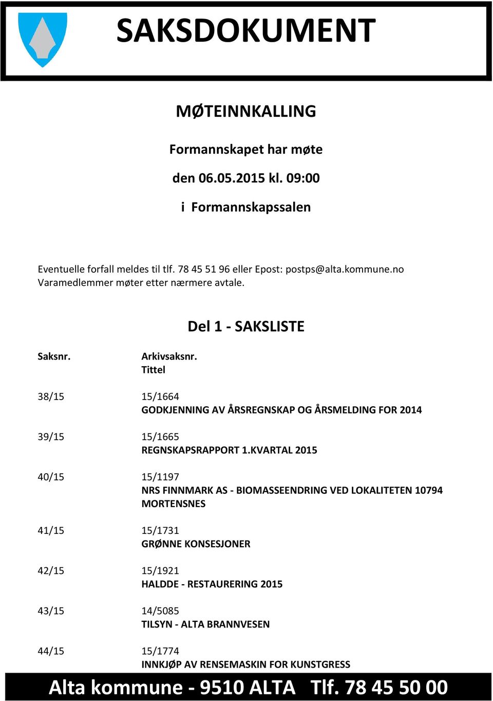 Tittel 38/15 15/1664 GODKJENNING AV ÅRSREGNSKAP OG ÅRSMELDING FOR 2014 39/15 15/1665 REGNSKAPSRAPPORT 1.
