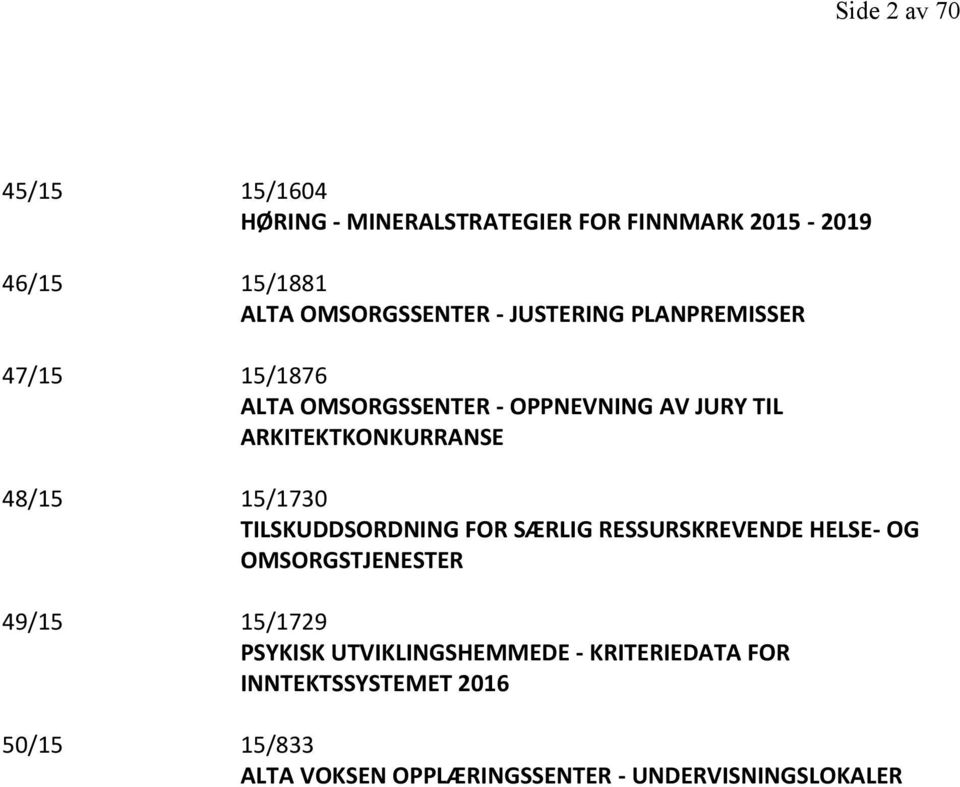 15/1730 TILSKUDDSORDNING FOR SÆRLIG RESSURSKREVENDE HELSE- OG OMSORGSTJENESTER 49/15 15/1729 PSYKISK