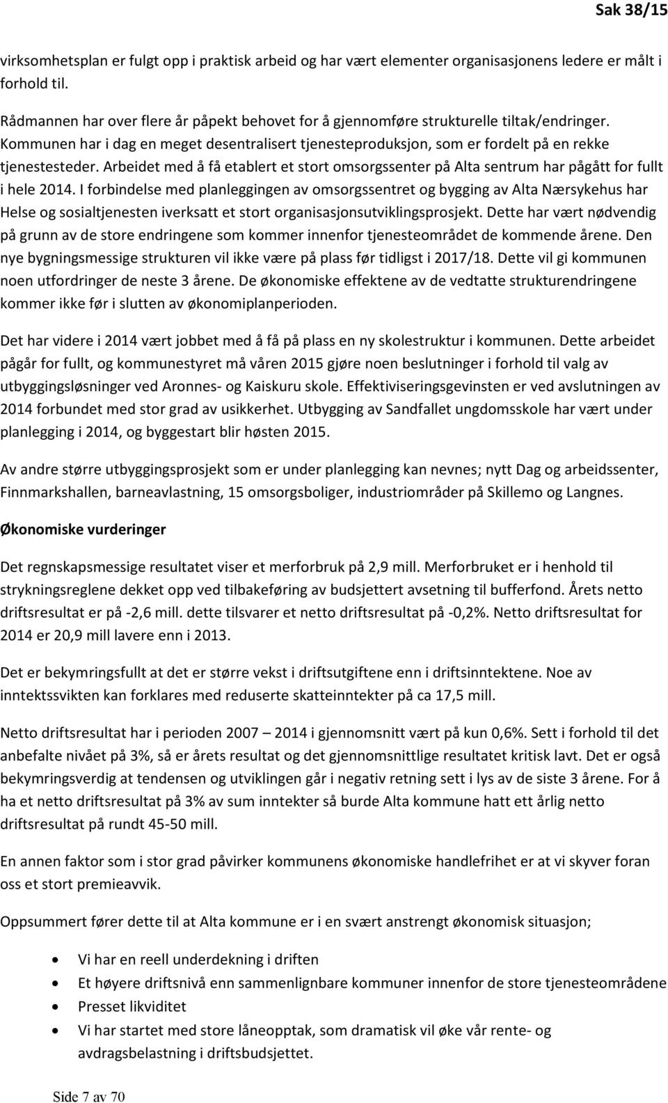 Arbeidet med å få etablert et stort omsorgssenter på Alta sentrum har pågått for fullt i hele 2014.