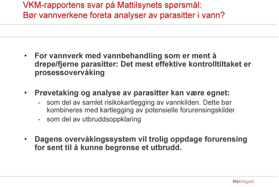 Prøvetaking og analyse av parasitter kan være egnet: - som del av samlet risikokartlegging av vannkilden.