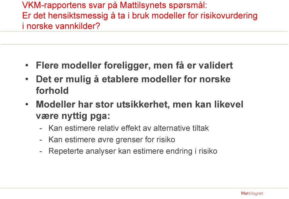 Flere modeller foreligger, men få er validert Det er mulig å etablere modeller for norske forhold Modeller