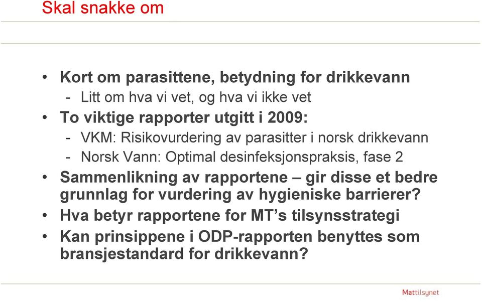 desinfeksjonspraksis, fase 2 Sammenlikning av rapportene gir disse et bedre grunnlag for vurdering av hygieniske