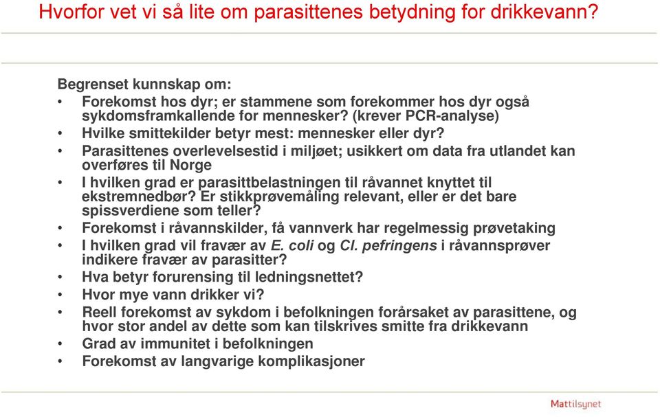 Parasittenes overlevelsestid i miljøet; usikkert om data fra utlandet kan overføres til Norge I hvilken grad er parasittbelastningen til råvannet knyttet til ekstremnedbør?