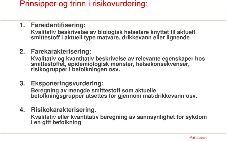 Farekarakterisering: Kvalitativ og kvantitativ beskrivelse av relevante egenskaper hos smittestoffet, epidemiologisk mønster, helsekonsekvenser,