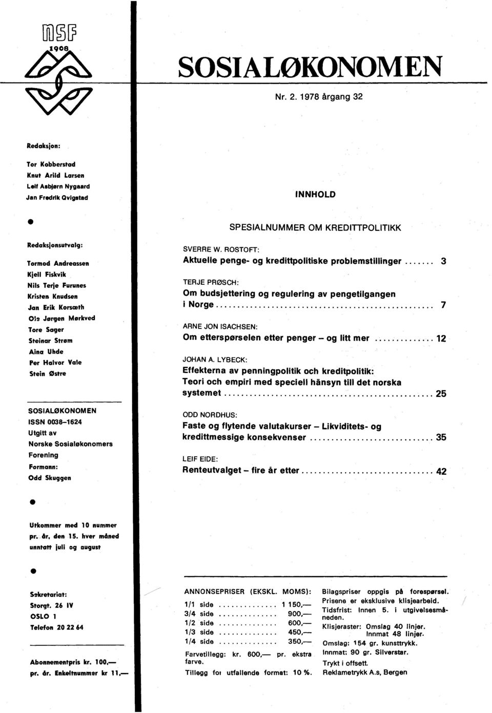 Erik Korsceth Ols Jørgen Mørkved Tore Sager Steinar Strøm Aina Uhde Per Halvor Vale Stein Ostre SOSIALØKONOMEN ISSN 0038-1624 Utgitt av Norske Sosialokonomers Forening Formann: Odd Skuggen