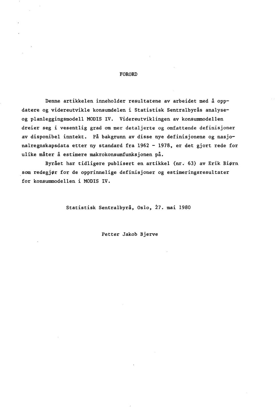 På bakgrunn av disse nye definisjonene og nasjonalregnskapsdata etter ny standard fra 1962-1978, er det gjort rede for ulike måter å estimere makrokonsumfunksjonen på.