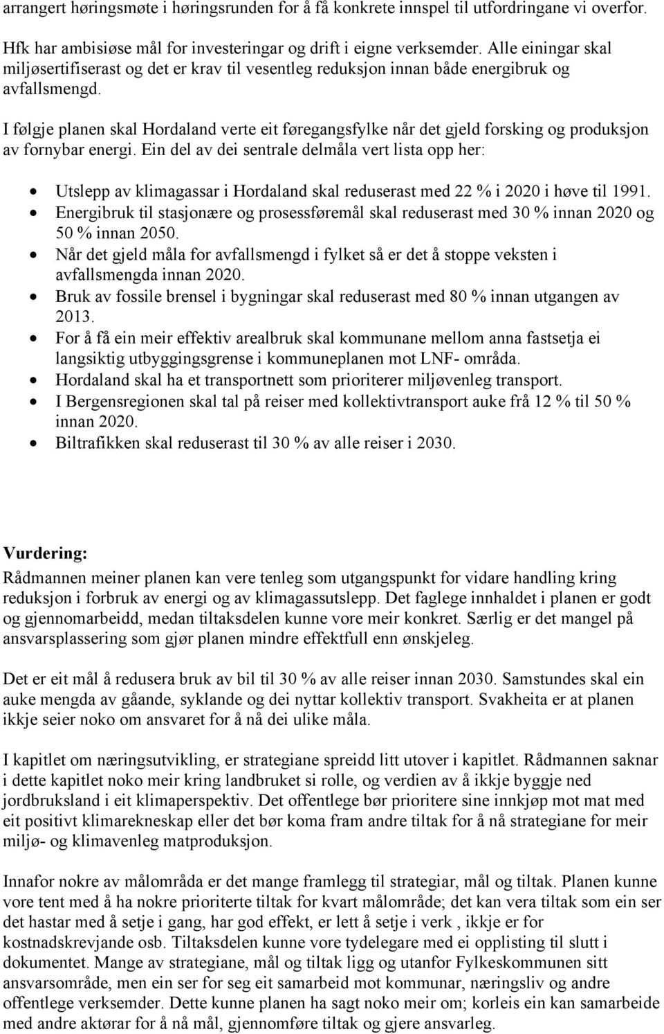 I følgje planen skal Hordaland verte eit føregangsfylke når det gjeld forsking og produksjon av fornybar energi.