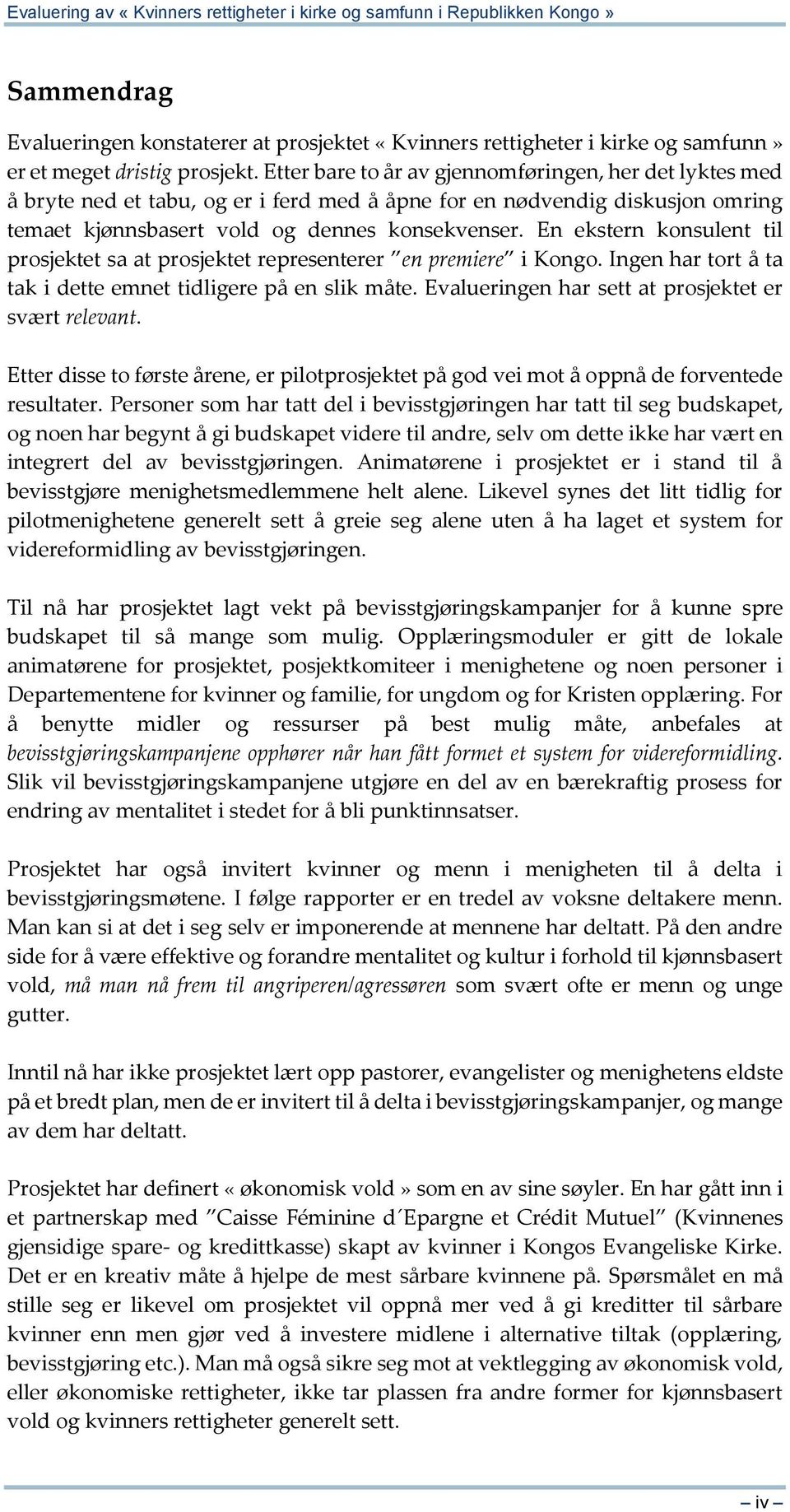 En ekstern konsulent til prosjektet sa at prosjektet representerer en premiere i Kongo. Ingen har tort å ta tak i dette emnet tidligere på en slik måte.