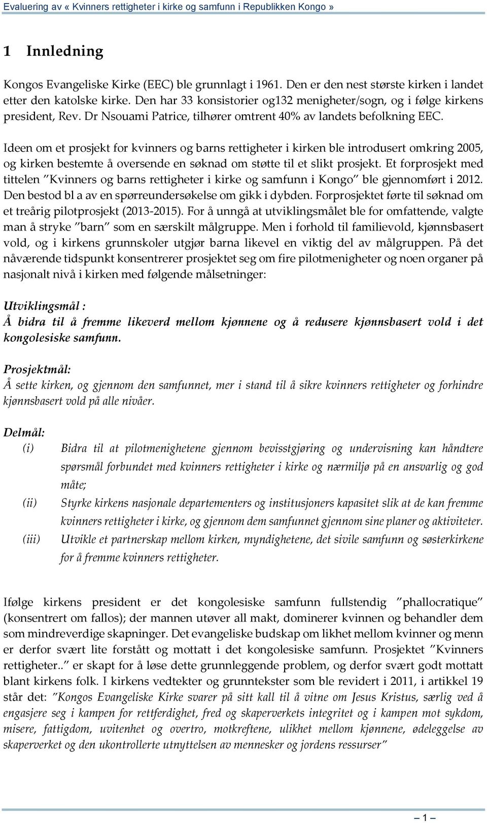 Ideen om et prosjekt for kvinners og barns rettigheter i kirken ble introdusert omkring 2005, og kirken bestemte å oversende en søknad om støtte til et slikt prosjekt.