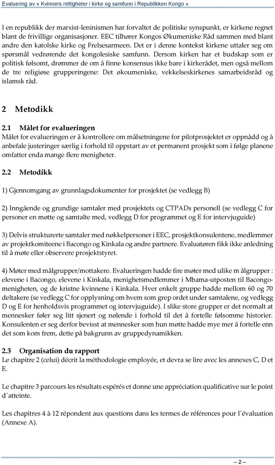 Dersom kirken har et budskap som er politisk følsomt, drømmer de om å finne konsensus ikke bare i kirkerådet, men også mellom de tre religiøse grupperingene: Det økoumeniske, vekkelseskirkenes