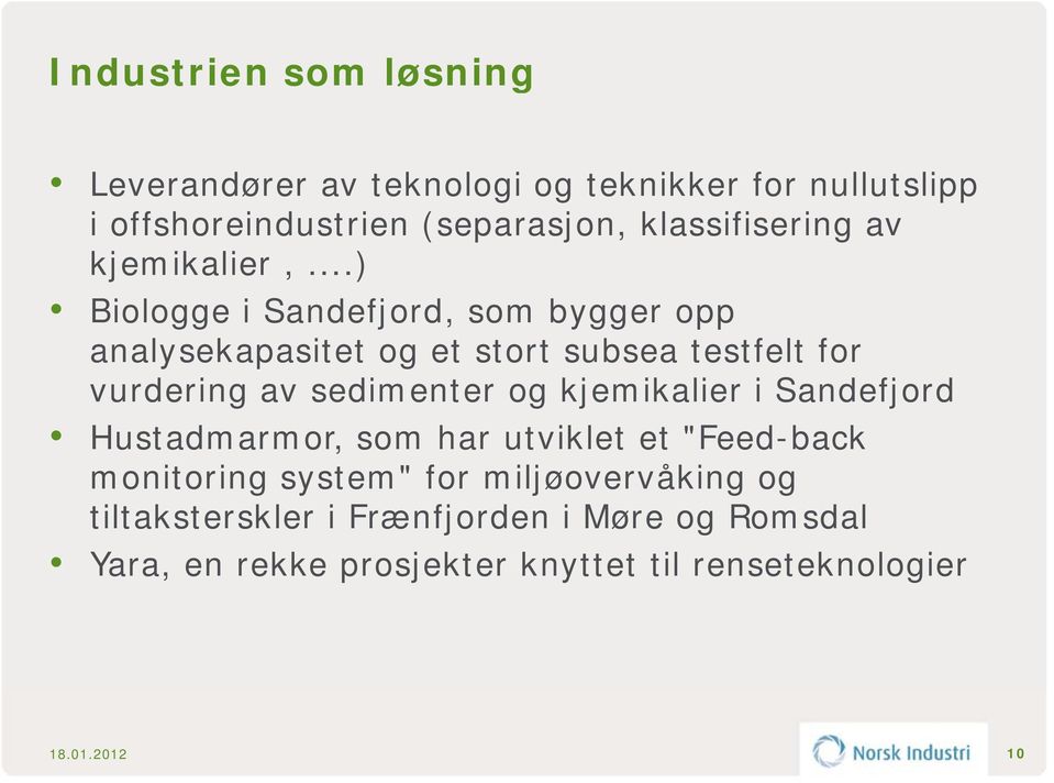 ..) Biologge i Sandefjord, som bygger opp analysekapasitet og et stort subsea testfelt for vurdering av sedimenter og