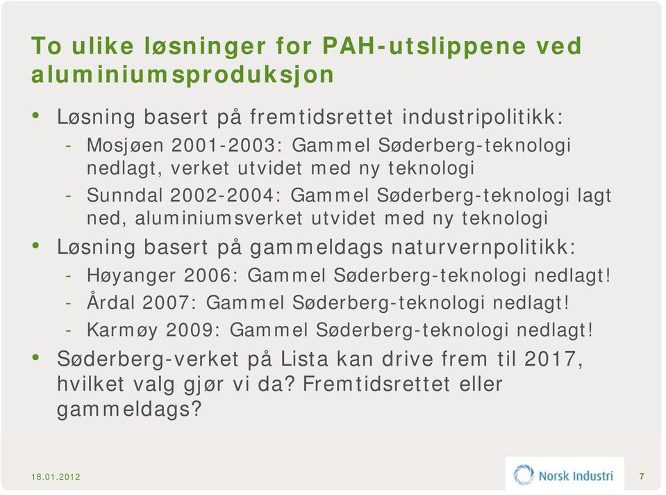 teknologi Løsning basert på gammeldags naturvernpolitikk: - Høyanger 2006: Gammel Søderberg-teknologi nedlagt!