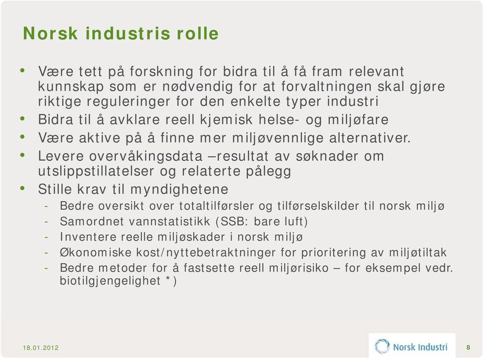 Levere overvåkingsdata resultat av søknader om utslippstillatelser og relaterte pålegg Stille krav til myndighetene - Bedre oversikt over totaltilførsler og tilførselskilder til norsk