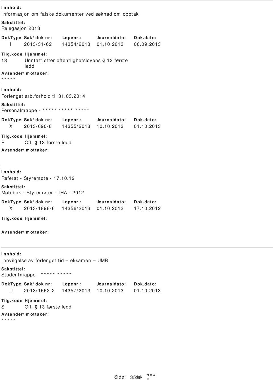 1.213 1.1.213 Referat - Styremøte - 17.1.12 Møtebok - Styremøter - HA - 212 213/1896-6 14356/213 1.1.213 17.1.212 nnvilgelse av forlenget tid eksamen MB Studentmappe - 213/1662-2 14357/213 1.