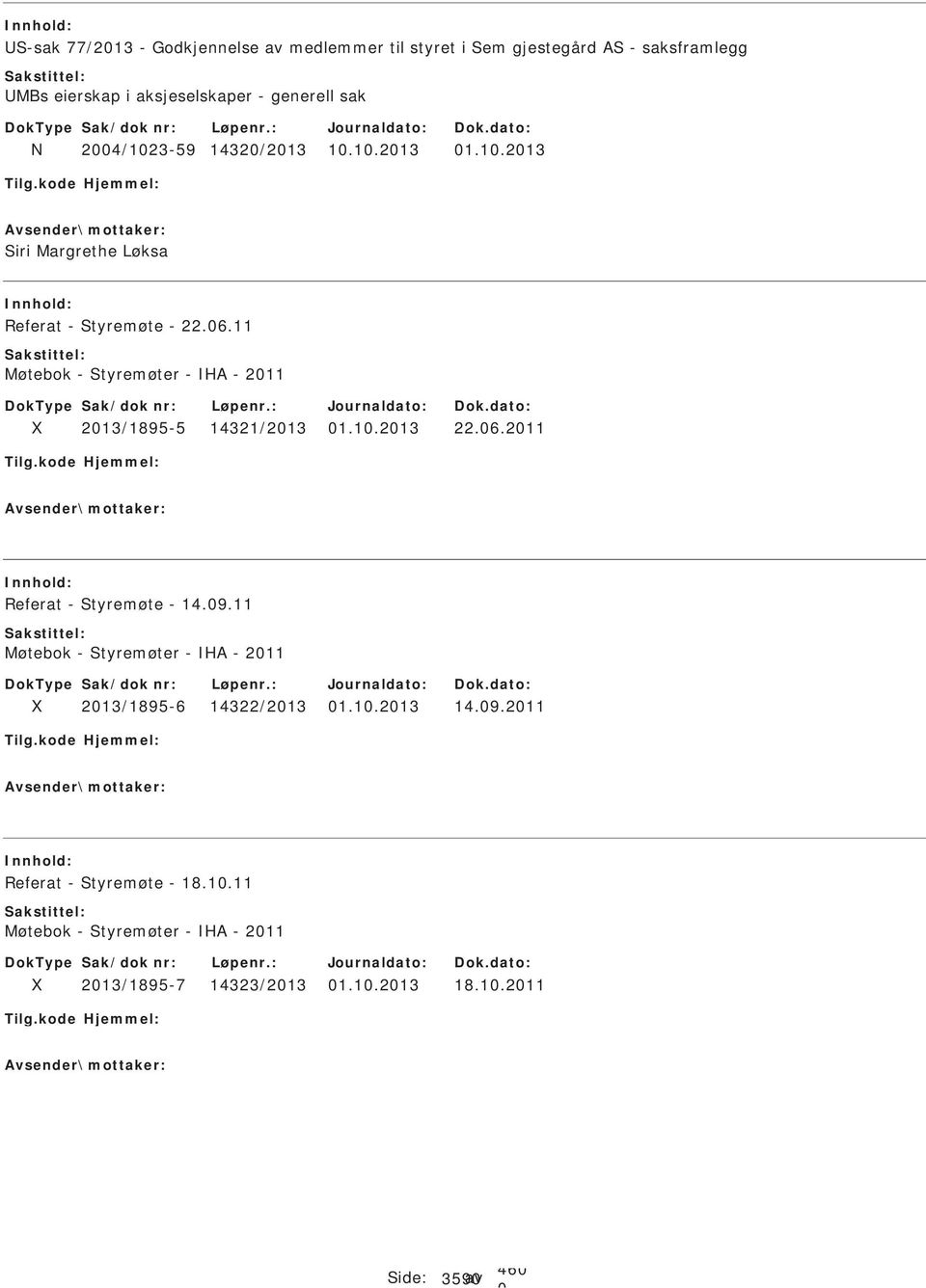 11 Møtebok - Styremøter - HA - 211 213/1895-5 14321/213 1.1.213 22.6.211 Referat - Styremøte - 14.9.11 Møtebok - Styremøter - HA - 211 213/1895-6 14322/213 1.