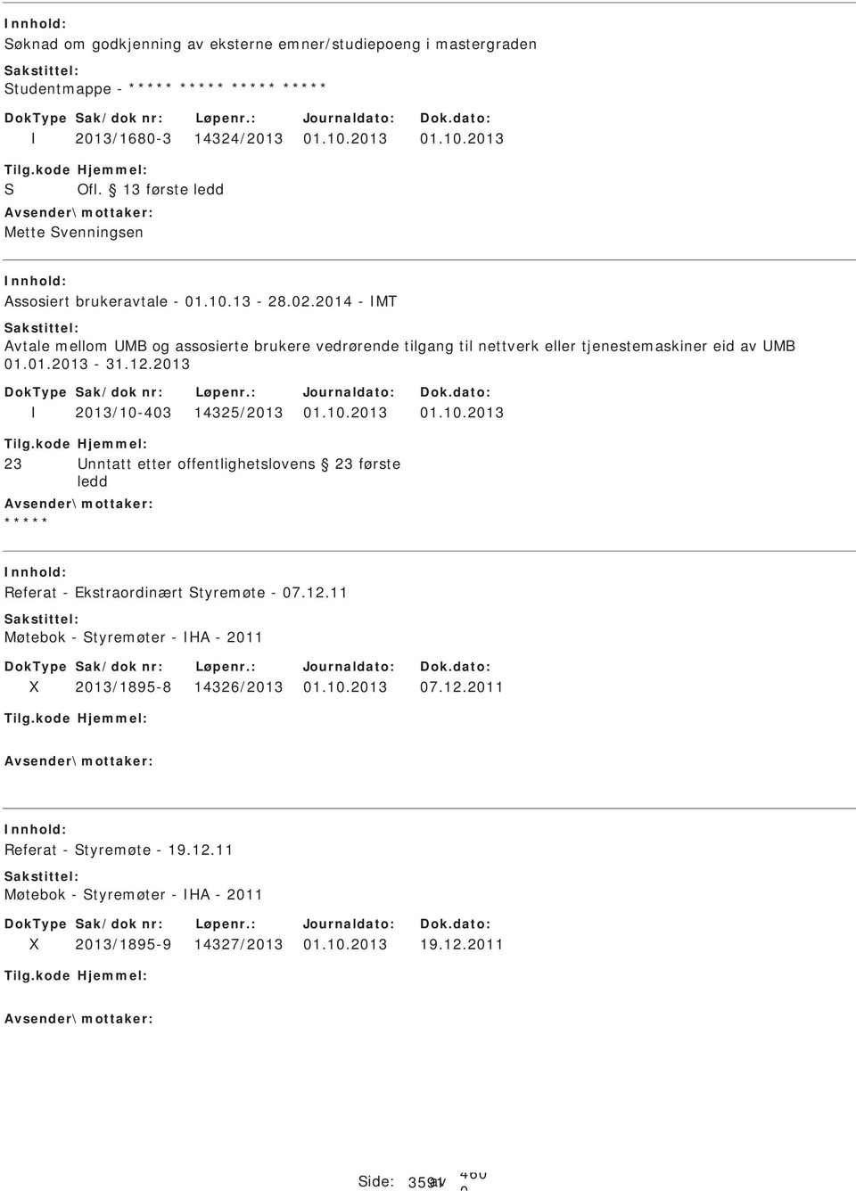 213 213/1-43 14325/213 1.1.213 1.1.213 23 nntatt etter offentlighetslovens 23 første ledd Referat - Ekstraordinært Styremøte - 7.12.