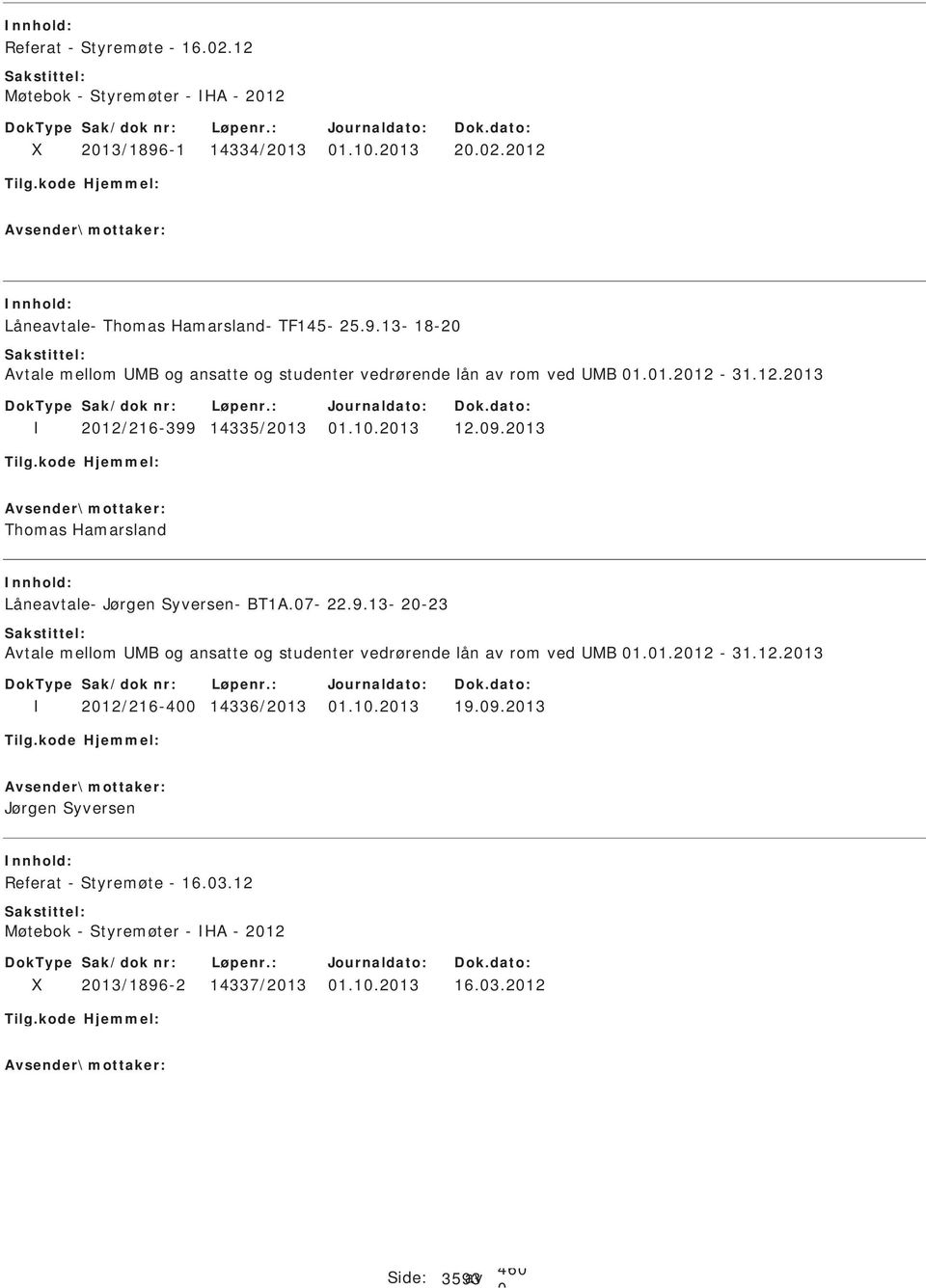 1.212-31.12.213 212/216-4 14336/213 1.1.213 19.9.213 Jørgen Syversen Referat - Styremøte - 16.3.12 Møtebok - Styremøter - HA - 212 213/1896-2 14337/213 1.