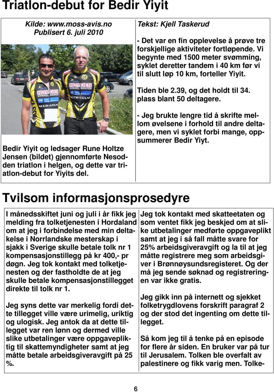 Bedir Yiyit og ledsager Rune Holtze Jensen (bildet) gjennomførte Nesodden triatlon i helgen, og dette var triatlon-debut for Yiyits del.