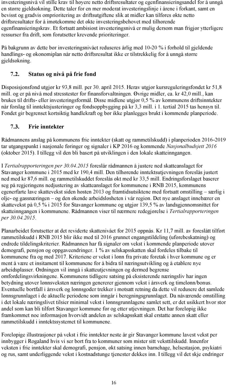 imøtekomme det økte investeringsbehovet med tilhørende egenfinansieringskrav.