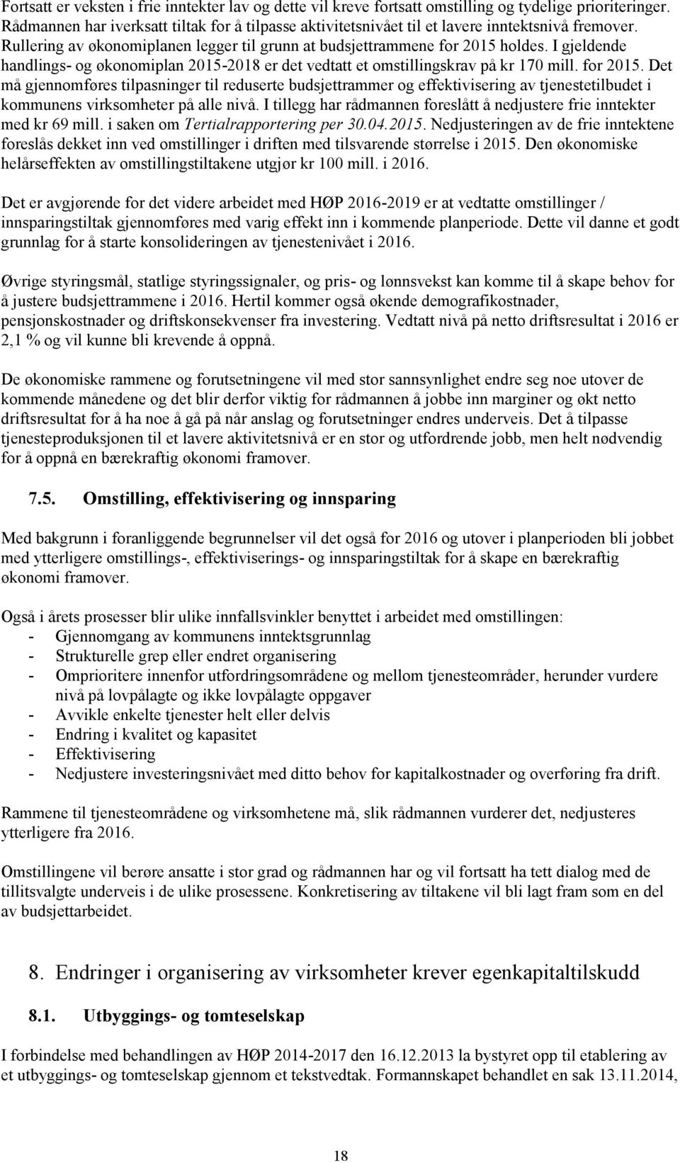 I gjeldende handlings- og økonomiplan 2015-2018 er det vedtatt et omstillingskrav på kr 170 mill. for 2015.