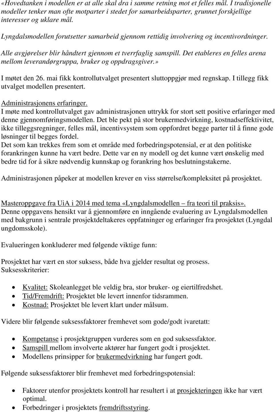 Lyngdalsmodellen forutsetter samarbeid gjennom rettidig involvering og incentivordninger. Alle avgjørelser blir håndtert gjennom et tverrfaglig samspill.