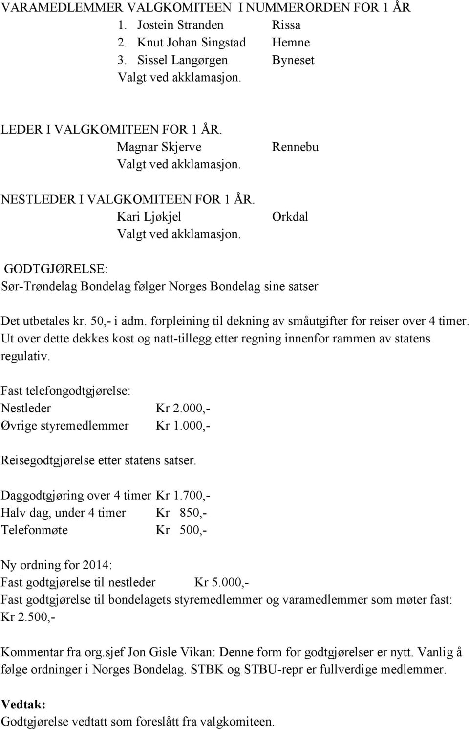 Rennebu Orkdal GODTGJØRELSE: Sør-Trøndelag Bondelag følger Norges Bondelag sine satser Det utbetales kr. 50,- i adm. forpleining til dekning av småutgifter for reiser over 4 timer.