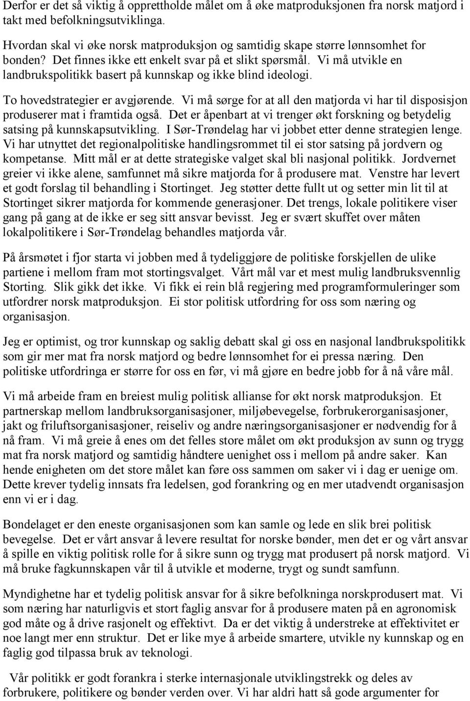 Vi må utvikle en landbrukspolitikk basert på kunnskap og ikke blind ideologi. To hovedstrategier er avgjørende.