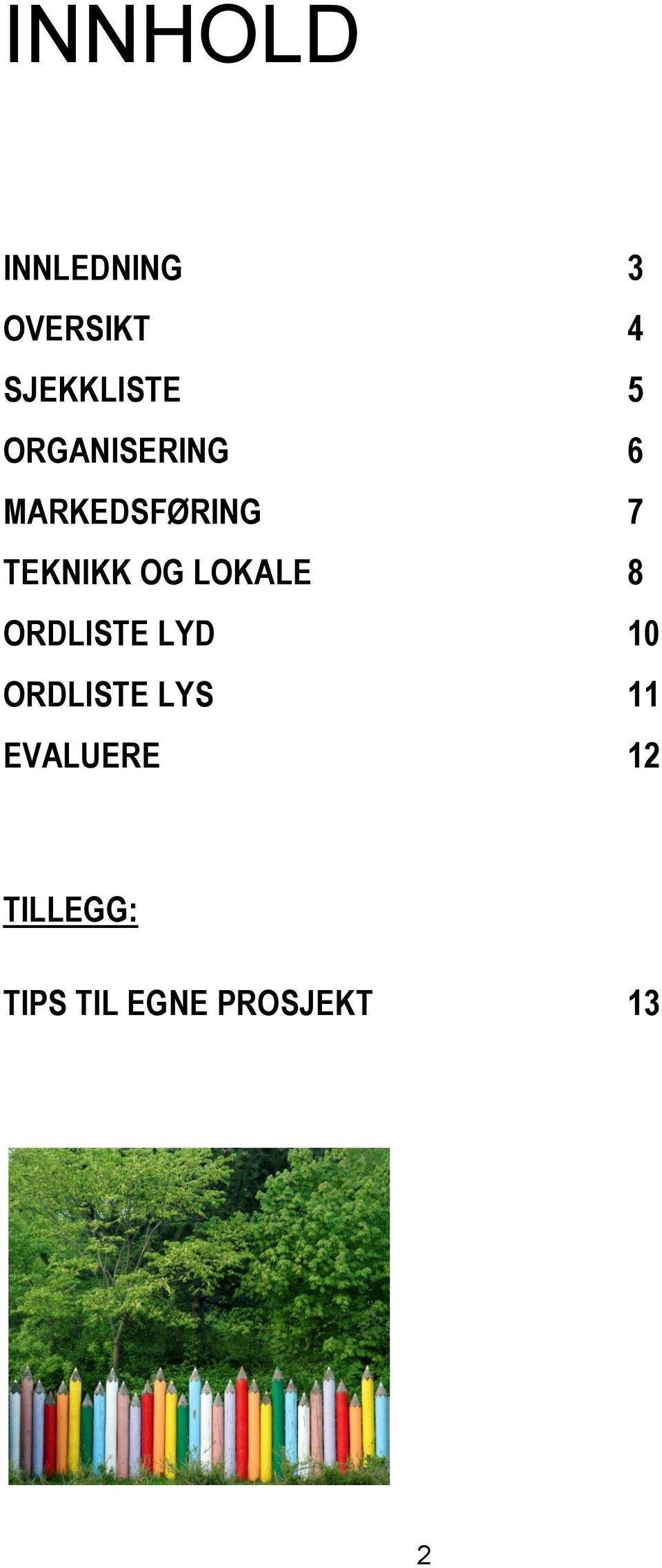 LOKALE 8 ORDLISTE LYD 10 ORDLISTE LYS 11